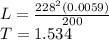 L=\frac{228^2(0.0059)}{200}\\ T=1.534