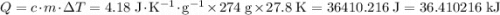 Q = c\cdot m \cdot \Delta T = \rm 4.18\;J\cdot K^{-1}\cdot g^{-1} \times 274\; g\times 27.8\;K = 36410.216\; J = 36.410216\; kJ