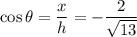 \cos \theta = \dfrac x h = - \dfrac{2}{\sqrt{13}}