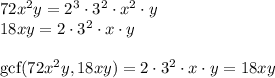 72x^2y=2^3\cdot3^2\cdot x^2 \cdot y\\ 18xy=2\cdot3^2\cdot x \cdot y\\\\ \text{gcf}(72x^2y,18xy)=2\cdot3^2\cdot x \cdot y=18xy