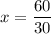 x = \dfrac{60}{30}