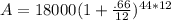 A = 18000( 1 +  \frac{.66}{12})^{44*12}