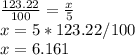 \frac{123.22}{100} =\frac{x}{5} \\ x=5*123.22/100\\ x=6.161