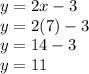 y = 2x - 3 \\ y = 2(7) - 3 \\ y = 14 - 3 \\ y = 11