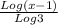\frac{Log(x - 1)}{Log3}