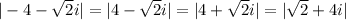|-4 - \sqrt{2} i| = |4 - \sqrt{2} i| = |4 + \sqrt{2} i|=|\sqrt{2} + 4i|