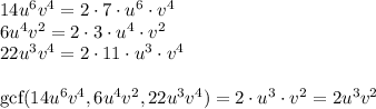 14u^6v^4=2\cdot7\cdot u^6 \cdot v^4\\&#10;6u^4v^2=2\cdot3\cdot u^4 \cdot v^2\\&#10;22u^3v^4=2\cdot 11 \cdot u^3 \cdot v^4\\\\&#10;\text{gcf}(14u^6v^4,6u^4v^2,22u^3v^4)=2\cdot u^3 \cdot v^2=2u^3v^2