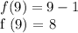 f (9) = 9-1&#10;&#10;f (9) = 8