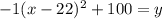 -1(x-22)^2+100=y