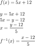 f(x)=5x+12\\\\&#10;y=5x+12\\&#10;5x=y-12\\&#10;x=\dfrac{y-12}{5}\\\\&#10;f^{-1}(x)=\dfrac{x-12}{5}