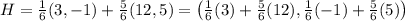 H = \frac 1 6(3,-1) + \frac 5 6 (12,5) = \left( \frac 1 6 (3) + \frac 5 6(12), \frac 1 6 (-1) + \frac 5 6 (5) \right)