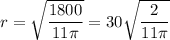 r = \sqrt{ \dfrac{1800}{11 \pi}} = 30 \sqrt{ \dfrac{2}{11 \pi} }