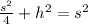 \frac {s^2}{4} + h^2 = s^2