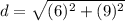d=\sqrt{(6)^{2}+(9)^{2}}