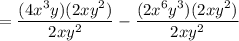 = \dfrac{(4x^3 y)(2xy^2)}{2xy^2} - \dfrac{(2x^6 y^3)(2xy^2)}{2xy^2}