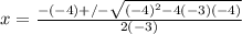 x = \frac{-(-4) +/- \sqrt{(-4)^2 - 4(-3)(-4)}}{2(-3)}