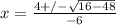 x = \frac{4 +/- \sqrt{16 - 48}}{-6}