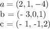 a = (2,1, -4)&#10;&#10;b = (- 3,0,1)&#10;&#10;c = (- 1, -1,2)