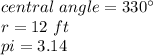 central\ angle=330\°\\r=12\ ft\\pi=3.14
