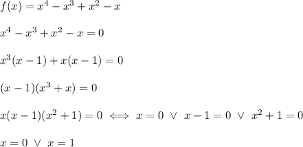f(x)=x^4-x^3+x^2-x\\\\x^4-x^3+x^2-x=0\\\\x^3(x-1)+x(x-1)=0\\\\(x-1)(x^3+x)=0\\\\x(x-1)(x^2+1)=0\iff x=0\ \vee\ x-1=0\ \vee\ x^2+1=0\\\\x=0\ \vee\ x=1