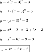 y=a(x-3)^2-3\\\\y=1\cdot(x-3)^2-3\\\\y=(x-3)^2-3\\\\y=x^2-2\cdot x\cdot3+3^2-3\\\\y=x^2-6x+9-3\\\\\boxed{y=x^2-6x+6}