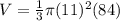 V=\frac{1}{3}\pi (11)^{2}(84)