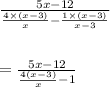 \frac{5x-12}{\frac{4\times (x-3)}{x}-\frac{1\times (x-3)}{x-3}}\\\\\\=\frac{5x-12}{\frac{4(x-3)}{x}-1}