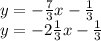 y =  -  \frac{7}{3} x -  \frac{1}{3}   \\ y =  - 2 \frac{1}{3} x -  \frac{1}{3}
