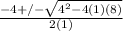 \frac{-4 +/- \sqrt{ 4^{2} -4(1)(8)} }{2(1)}
