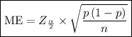 \boxed{{\text{ME}} = {Z_{\frac{\alpha }{2}}} \times \sqrt {\frac{{p\left( {1 - p} \right)}}{n}} }