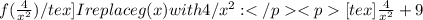 f(\frac{4}{x^2}){/tex]    I replace g(x) with 4/x^2:[tex]\frac{4}{x^2}+9