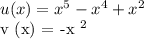 u (x) = x ^ 5 -x ^ 4 + x ^ 2&#10;&#10;v (x) = -x ^ 2