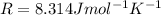 R=8.314 J mol^{-1} K^{-1}