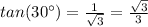 tan(30\°)= \frac{1}{\sqrt{3}}= \frac{\sqrt{3}}{3}