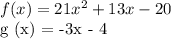 f (x) = 21x ^ 2 + 13x - 20&#10;&#10;g (x) = -3x - 4
