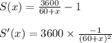S(x)=\frac{3600}{60+x}-1\\\\ S'(x)= 3600\times\frac{-1}{(60+x)^2}