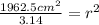 \frac{1962.5cm^2}{3.14}=r^2