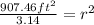 \frac{907.46ft^2}{3.14}=r^2