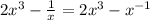 2x^3 -  \frac{1}{x} =2x^3 - x^{-1}