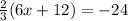 \frac{2}{3}(6x+12)=-24