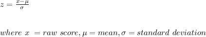 z=\frac{x-\mu}{\sigma} \\\\\\where\ x\ =raw\ score, \mu=mean,\sigma=standard\ deviation