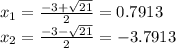 x_ {1} = \frac {-3+ \sqrt {21}} {2} = 0.7913\\x_ {2} = \frac {-3- \sqrt {21}} {2} = - 3.7913