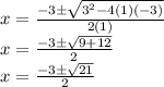 x = \frac {-3 \pm \sqrt {3 ^ 2-4 (1) (- 3)}} {2 (1)}\\x = \frac {-3 \pm \sqrt {9 + 12}} {2}\\x = \frac {-3 \pm \sqrt {21}} {2}