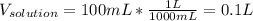 V_{solution}=100mL*\frac{1L}{1000mL} =0.1L