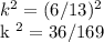 k ^ 2 = (6/13) ^ 2&#10;&#10;k ^ 2 = 36/169
