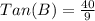 Tan (B) = \frac{40}{9}
