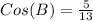 Cos (B) = \frac{5}{13}