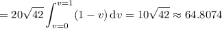 \displaystyle=20\sqrt{42}\int_{v=0}^{v=1}(1-v)\,\mathrm dv=10\sqrt{42}\approx64.8074