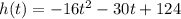 h(t)= -16t^2-30t+124