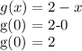 g(x) = 2-x&#10;&#10; g(0) = 2-0&#10;&#10; g(0) = 2
